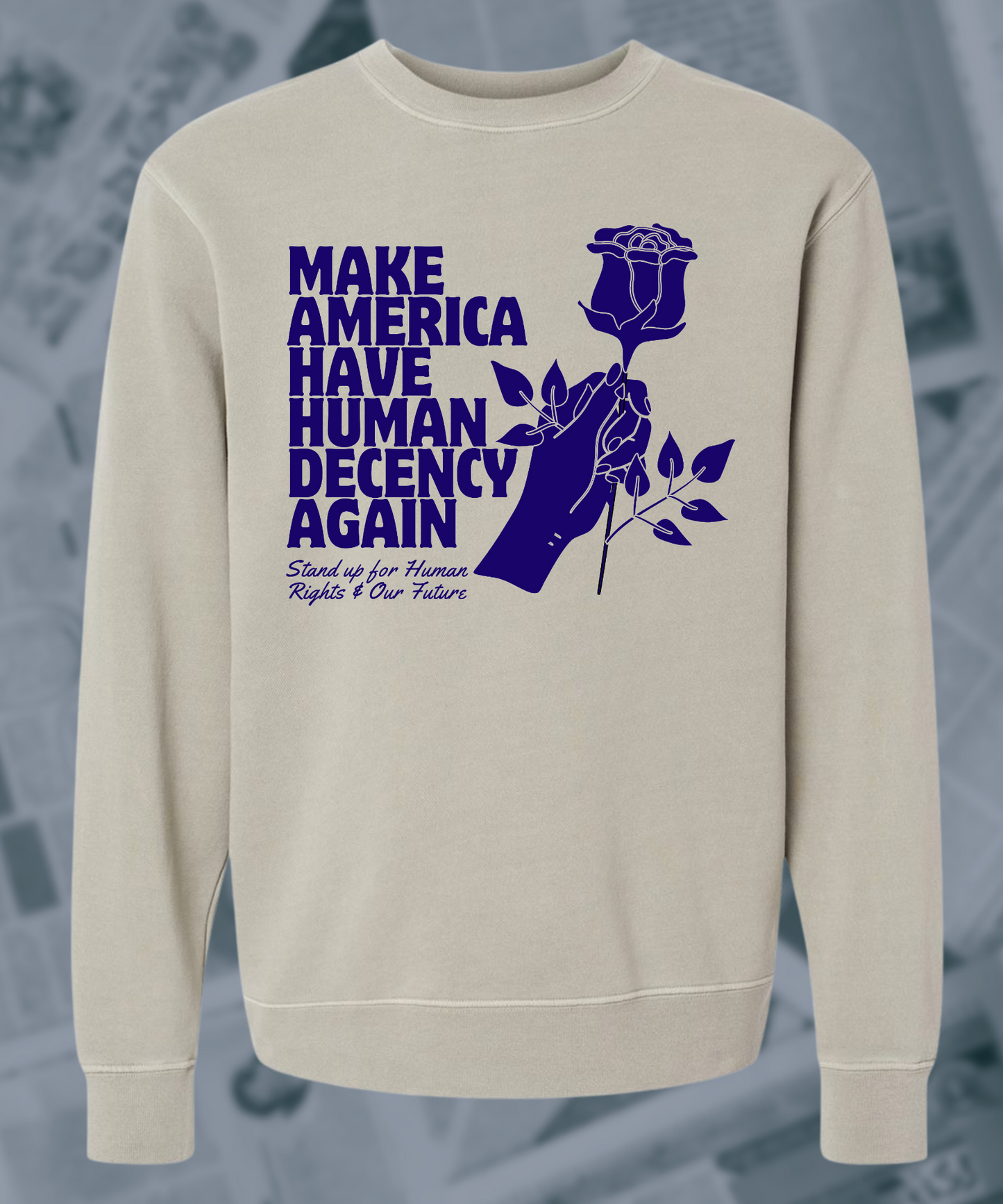 Make America Have Human Decency Again Human Rights Pigment Dyed Crewneck Sweatshirt