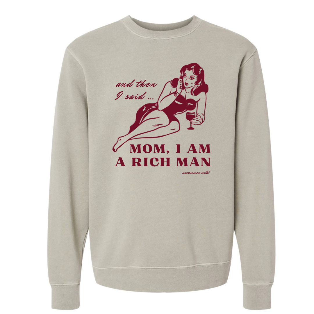 Mom, I Am A Rich Man Pigment Dyed Crewneck Sweatshirt