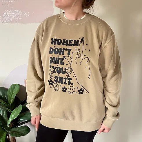 Women Don't Owe You Sh*t Pigment Dyed Crewneck Sweatshirt