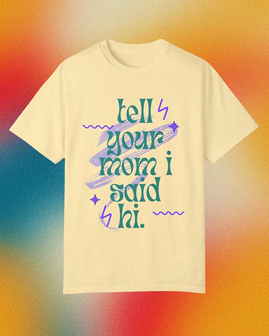 Tell Your Mom I Said Hi Retro Inspired Unisex Comfort Colors Vintage T-shirt